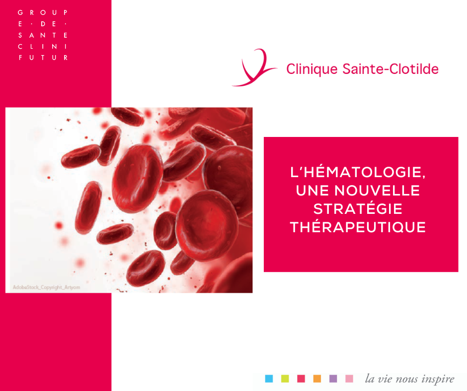 L'hématologie une nouvelle stratégie thérapeutique à la Clinique Sainte-Clotilde